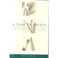 A Time to Grieve: Meditations for Healing After the Death of a Loved One