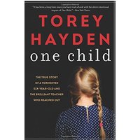 One Child: The True Story of a Tormented Six-Year-Old and the Brilliant Teacher Who Reached Out