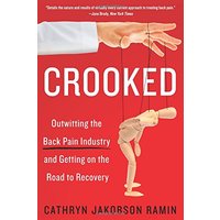 Crooked: Outwitting the Back Pain Industry and Getting on the Road to Recovery