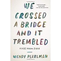 We Crossed a Bridge and It Trembled: Voices from Syria