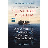 Chesapeake Requiem: A Year with the Watermen of Vanishing Tangier Island