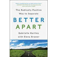 Better Apart: The Radically Positive Way to Separate