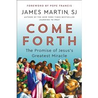 Come Forth: The Promise of Jesus's Greatest Miracle