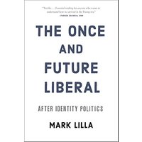 The Once and Future Liberal: After Identity Politics
