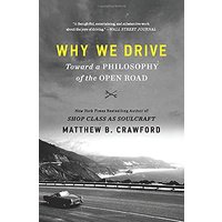 Why We Drive: Toward a Philosophy of the Open Road