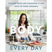 Body Love Every Day: Choose Your Life-Changing 21-Day Path to Food Freedom (The Body Love Series)