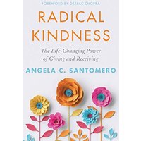 Radical Kindness: The Life-Changing Power of Giving and Receiving