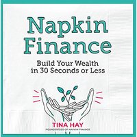 Napkin Finance: Build Your Wealth in 30 Seconds or Less