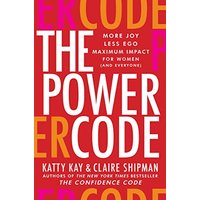 The Power Code: More Joy. Less Ego. Maximum Impact for Women (and Everyone).