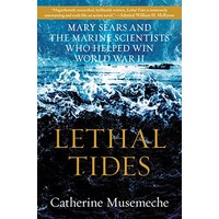 Lethal Tides: Mary Sears and the Marine Scientists Who Helped Win World War II