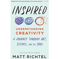 Inspired: Understanding Creativity: A Journey Through Art, Science, and the Soul