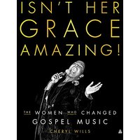 Isn't Her Grace Amazing!: The Women Who Changed Gospel Music