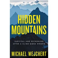 Hidden Mountains: Survival and Reckoning After a Climb Gone Wrong