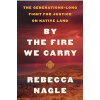 By the Fire We Carry: The Generations-Long Fight for Justice on Native Land