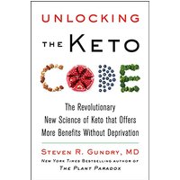 Unlocking the Keto Code: The Revolutionary New Science of Keto That Offers More Benefits Without Deprivation
