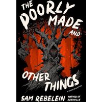 The Poorly Made and Other Things: A Story Collection