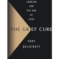 The Grief Cure: Looking for the End of Loss