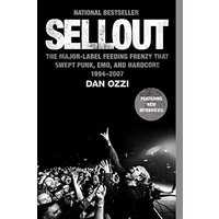 Sellout- The Major-Label Feeding Frenzy That Swept Punk, Emo, and Hardcore (1994-2007) by Dan Ozzi