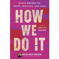 How We Do It: Black Writers on Craft, Practice, and Skill
