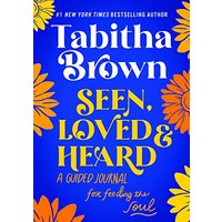Seen, Loved and Heard: A Guided Journal for Feeding the Soul