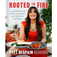 Rooted in Fire: A Celebration of Native American and Mexican Cooking