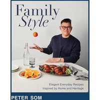 Family Style: Elegant Everyday Recipes Inspired by Home and Heritage
