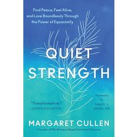 Quiet Strength: Find Peace, Feel Alive, and Love Boundlessly Through the Power of Equanimity