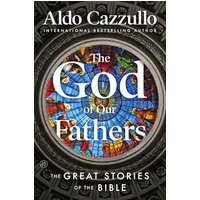 The God of Our Fathers: The Great Stories of the Bible
