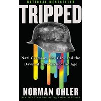 Tripped: Nazi Germany, the CIA, and the Dawn of the Psychedelic Age
