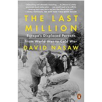 The Last Million: Europe's Displaced Persons From World War to Cold War