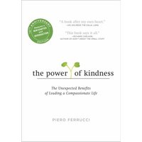 The Power of Kindness: The Unexpected Benefits of Leading a Compassionate Life (Tenth Anniversary Edition)