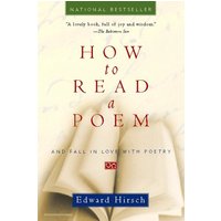 How to Read a Poem: And Fall in Love With Poetry