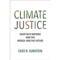 Climate Justice: What Rich Nations Owe the Worldand the Future