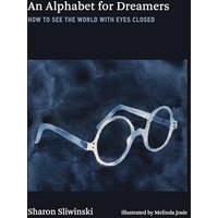 An Alphabet for Dreamers: How to See the World With Eyes Closed