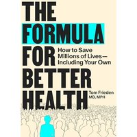 The Formula for Better Health: How to Save Millions of Lives - Including Your Own
