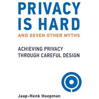 Privacy Is Hard and Seven Other Myths: Achieving Privacy Through Careful Design