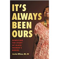It's Always Been Ours: Rewriting the Story of Black Womens Bodies
