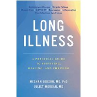 Long Illness: A Practical Guide to Surviving, Healing, and Thriving