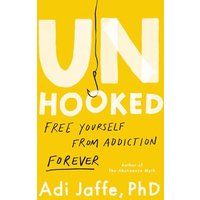Unhooked: Free Yourself From Addiction Forever