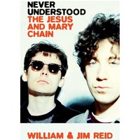 Never Understood: The Jesus and Mary Chain