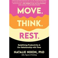 Move. Think. Rest.: Redefining Productivity & Our Relationship With Time