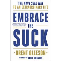 Embrace the Suck: The Navy SEAL Way to an Extraordinary Life