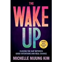 The Wake Up: Closing the Gap Between Good Intentions and Real Change