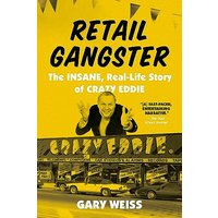 Retail Gangster: The Insane, Real-Life Story of Crazy Eddie