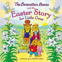The Berenstain Bears and the Easter Story for Little Ones (Berenstain Bears, Living Lights: A Faith Story)