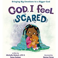 God, I Feel Scared: Bringing Big Emotions to a Bigger God