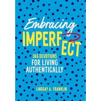 Embracing Imperfect: 365 Devotions for Living Authentically