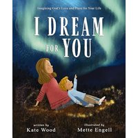 I Dream for You: Imagining God's Love and Plans for Your Life