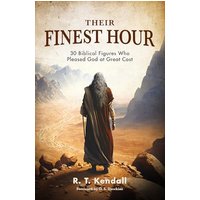 Their Finest Hour: 30 Biblical Figures Who Pleased God at Great Cost