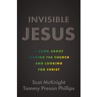Invisible Jesus: A Book About Leaving the Church and Looking for Christ